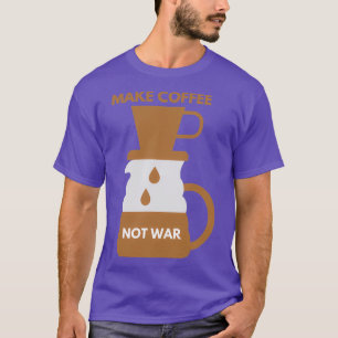 T-SHIRT FAIRE DU CAFÉ PAS LA GUERRE 11