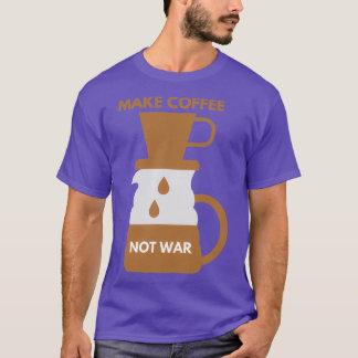 T-SHIRT FAIRE DU CAFÉ PAS LA GUERRE 11