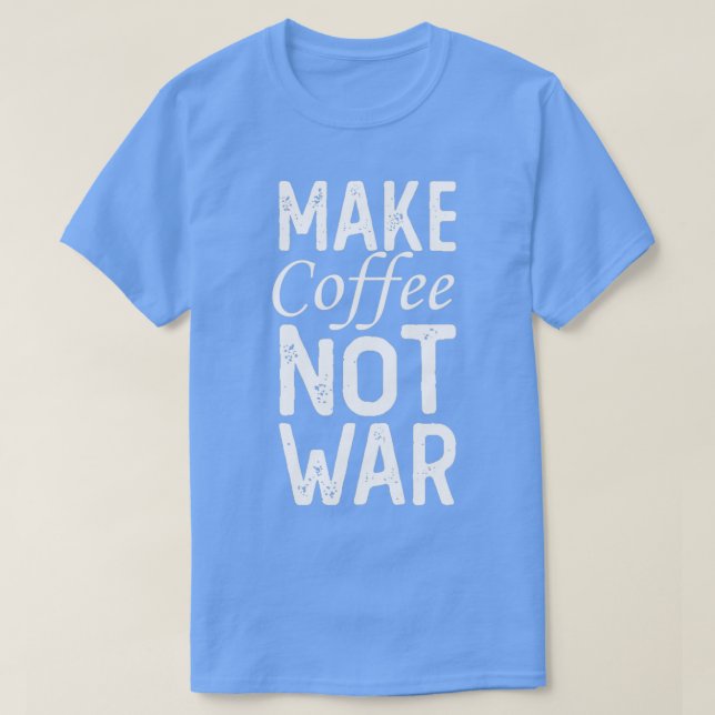 T-shirt Faire du café pas la guerre 14 (Design devant)