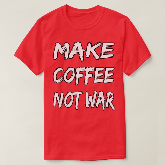 T-shirt Faire du café pas la guerre 16 (Design devant)