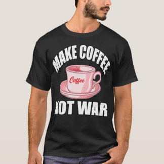 T-shirt Faire du café pas la guerre 6