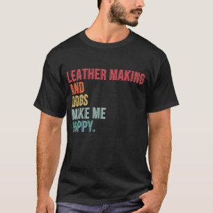 T-shirt Faire Du Cuir Et Des Chiens Me Rendre Heureux Et D
