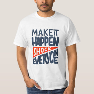 T-shirt Faire en sorte que cela se produise Choquer tout l