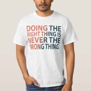 T-shirt Faire la bonne chose n'est jamais la mauvaise chos