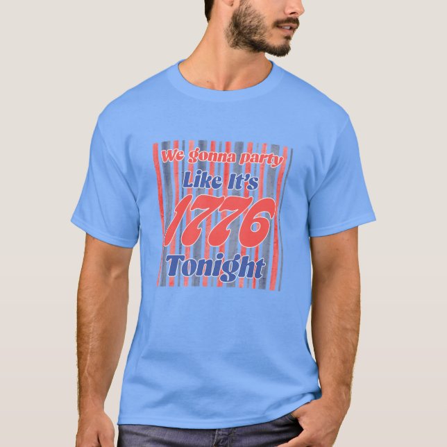 T-shirt Faire la fête comme en 1776 ce soir (Devant)