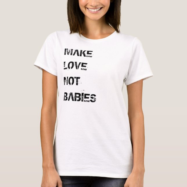 T-shirt 'Faire l'amour pas des bébés' (Devant)