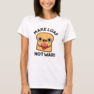 T-shirt Faire Pain Pas Guerre Amusant Pun De Pain Positif