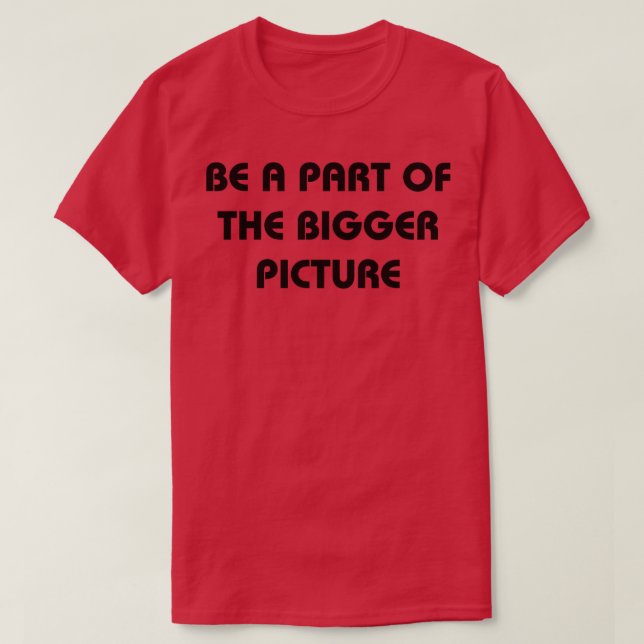 T-shirt Faire partie d'une vue d'ensemble (Design devant)