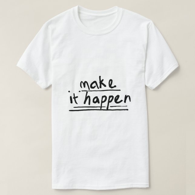 T-shirt Faire que cela arrive – Typographie motivationnell (Design devant)