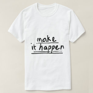 T-shirt Faire que cela arrive – Typographie motivationnell