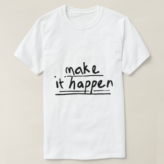 T-shirt Faire que cela arrive – Typographie motivationnell (Design devant)