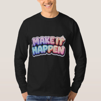 T-shirt Faire que cela se produise – Citation motivationne