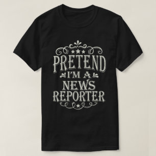 T-shirt Faire semblant d'être un reporter d'informations C