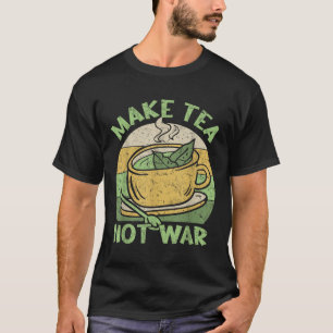 T-shirt Faire Thé Non Thé de guerre Teapot Matcha Thé Noir