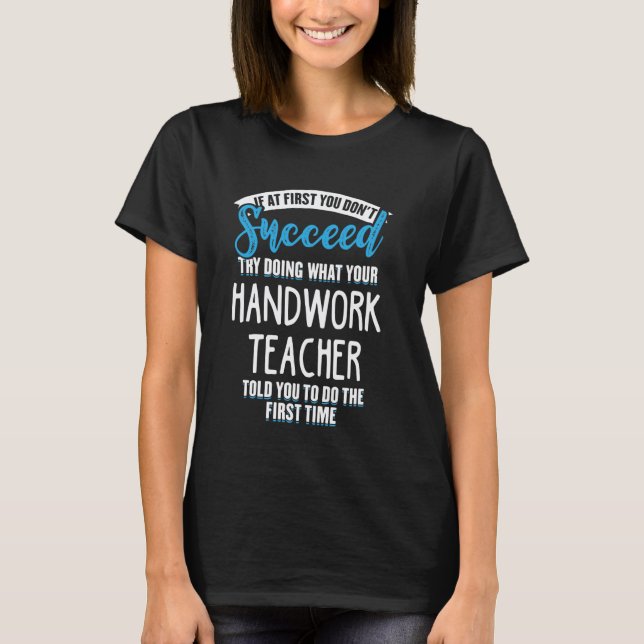 T-shirt Fais ce que ton professeur de travaux manuels t'a  (Devant)