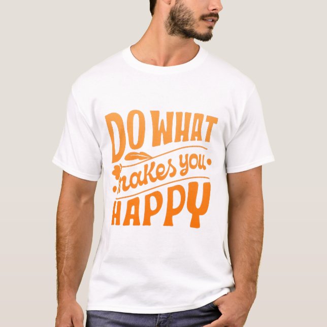 T-shirt Fais ce qui te rend heureux (Devant)