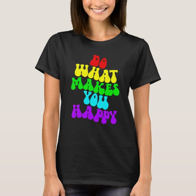 T-shirt Fais ce qui te rend heureux 2 (Devant)