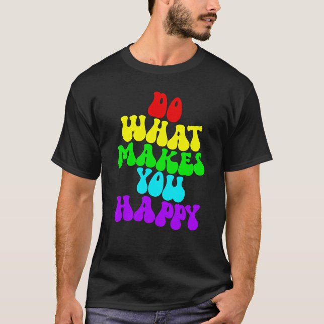 T-shirt Fais ce qui te rend heureux 2 (Devant)