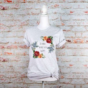T-shirt Fais Ce Qui Te Rend Heureux Roses Aquarelles Vinta