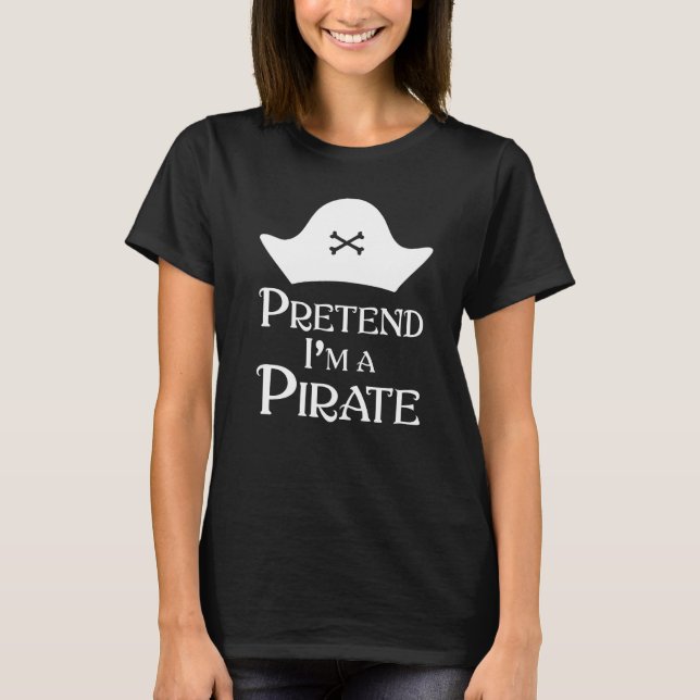 T-shirt Fais Comme Si Je Étais Un Pirate (Devant)