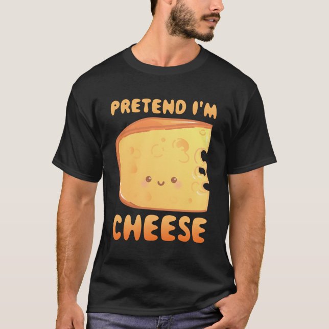 T-shirt Fais Comme Si Je Suis Fromage. (Devant)