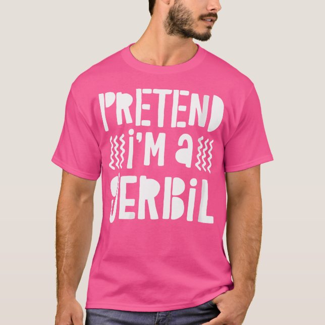 T-shirt Fais Comme Si Je Suis Gerbil Gerbil (Devant)