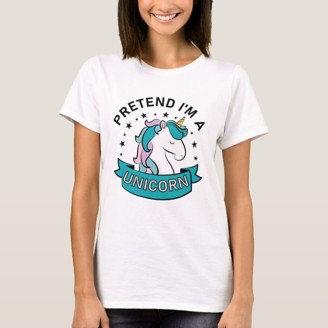 T-shirt Fais comme si je suis une licorne (Devant)
