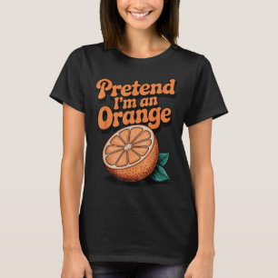 T-shirt Fais comme si j'étais une orange 