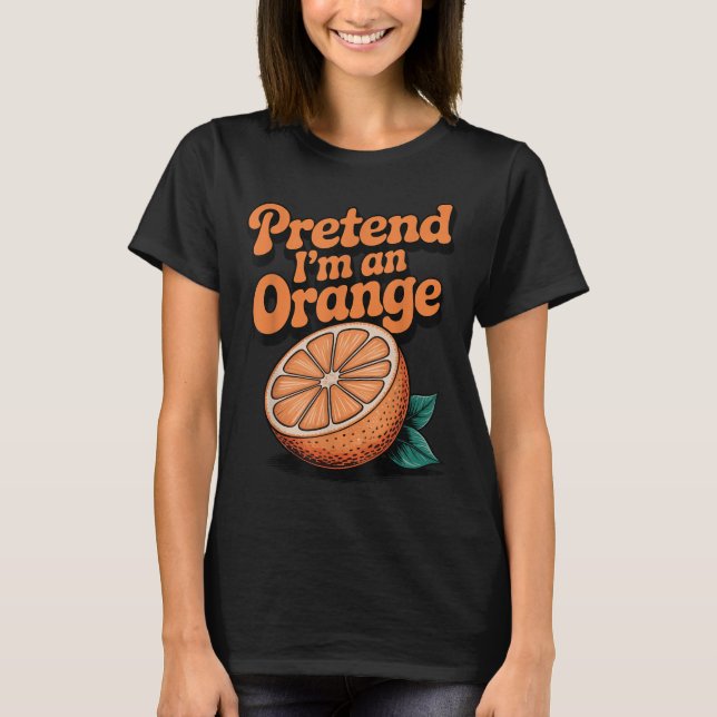 T-shirt Fais comme si j'étais une orange  (Devant)