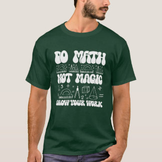 T-shirt Fais des Maths Pas de la Magie montre ton travail