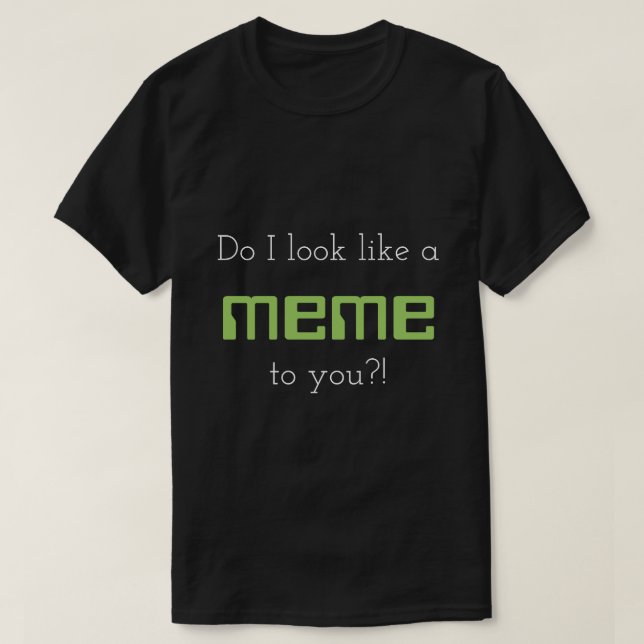 T-shirt Fais je ressemble à un meme à vous ? ! (Design devant)