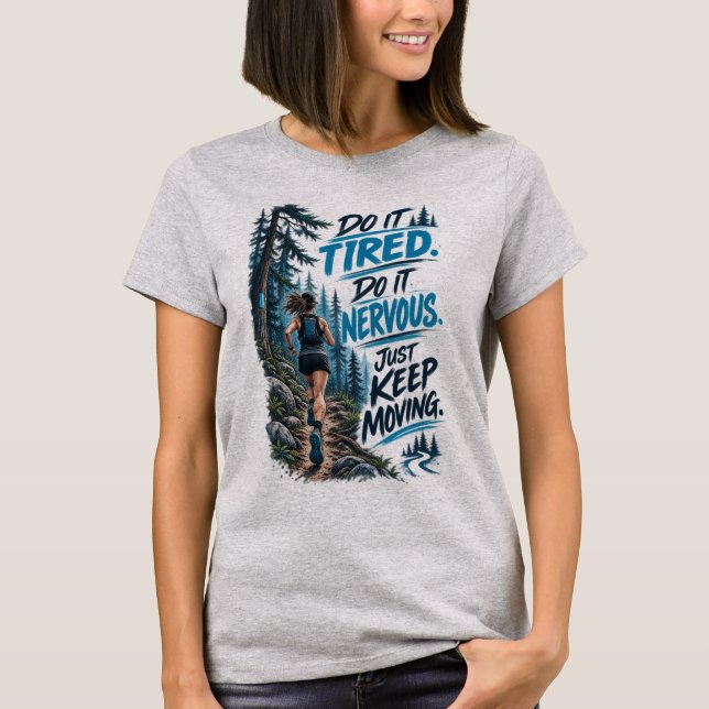 T-shirt Fais-le fatigué, fais-le nerveux, continue juste à (Devant)