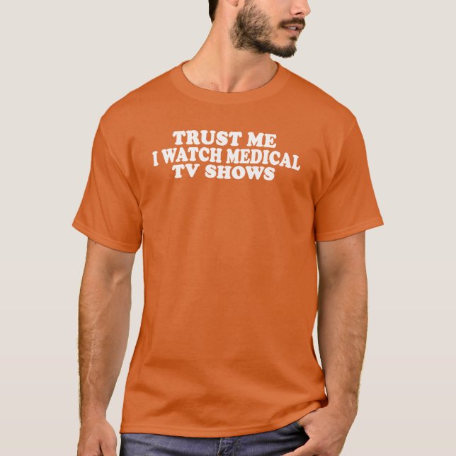 T-shirt Fais-moi confiance, je regarde des émissions médic (Devant)