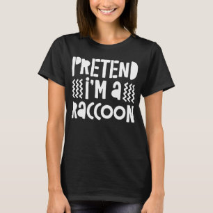 T-shirt Fais semblant d'être un Raccoon