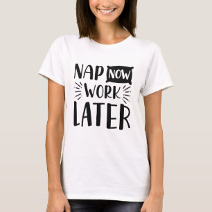 T-shirt Fais une sieste maintenant, travaille plus tard