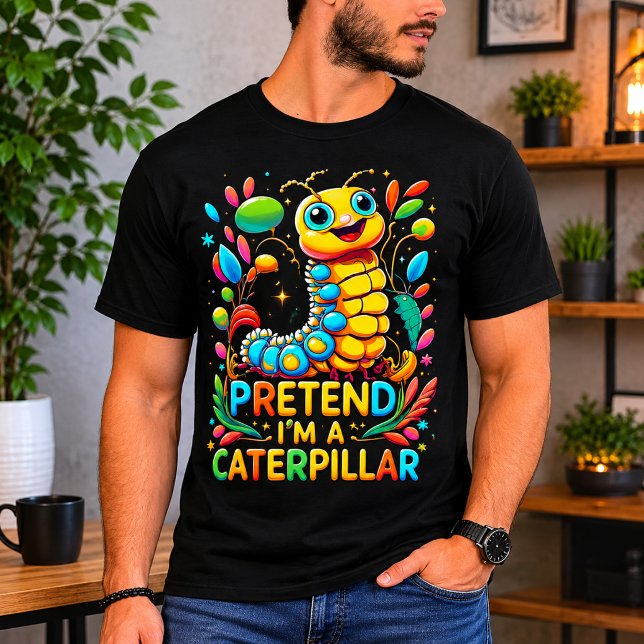 T-shirt Faisons comme si j'étais une chenille (Pretend I'm A Caterpillar T-Shirt)