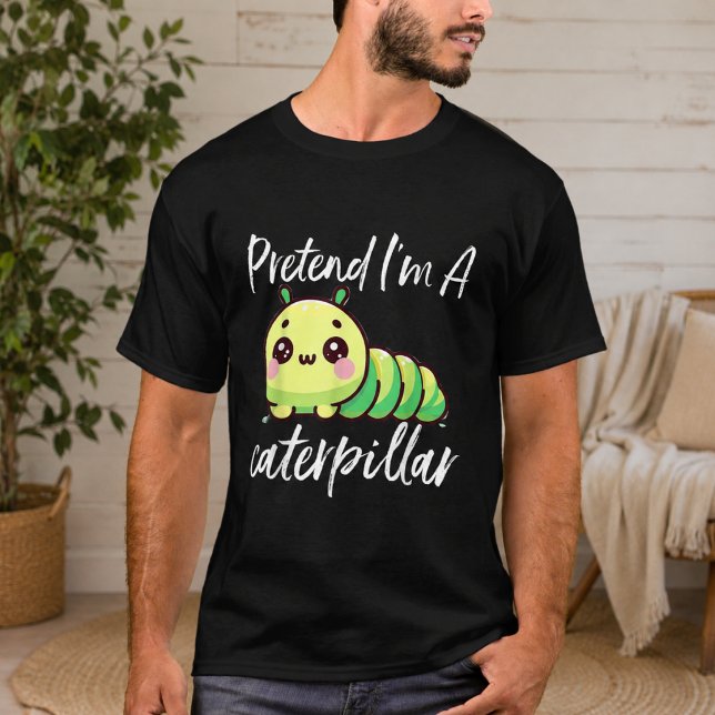 T-shirt Faisons comme si j'étais une chenille (Pretend I'm A Caterpillar T-Shirt)