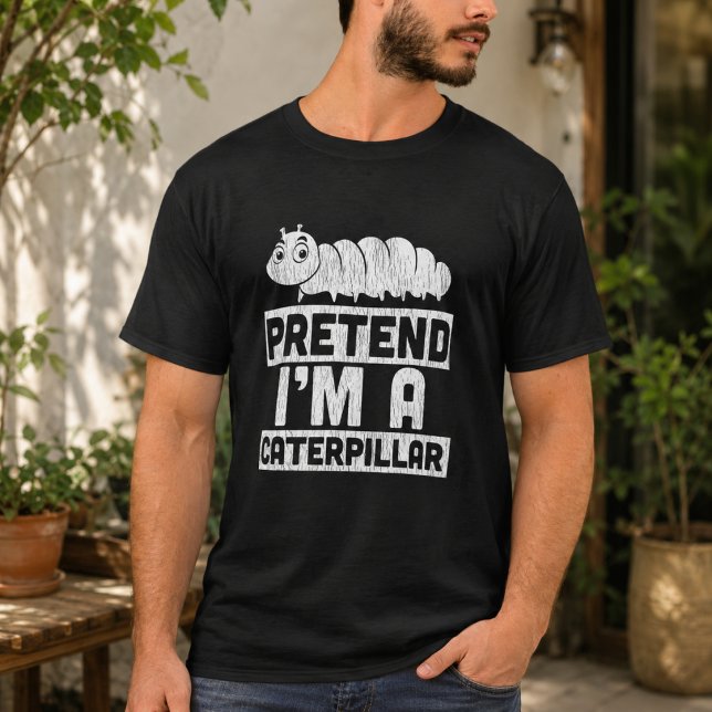 T-shirt Faisons comme si j'étais une chenille (Pretend I'm A Caterpillar T-Shirt)
