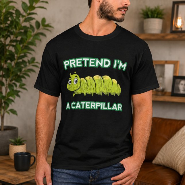 T-shirt Faisons comme si j'étais une chenille (Pretend I'm A Caterpillar T-Shirt)
