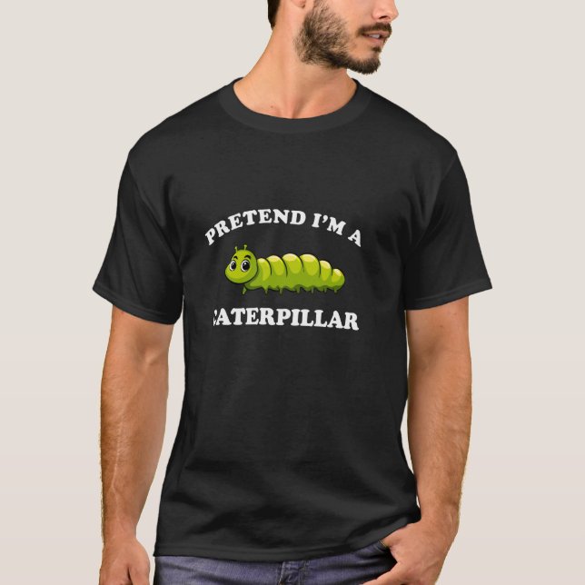T-shirt Faisons comme si j'étais une chenille drôle facile (Devant)