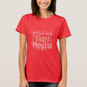 T-shirt Faisons comme si j'étais une princesse fée