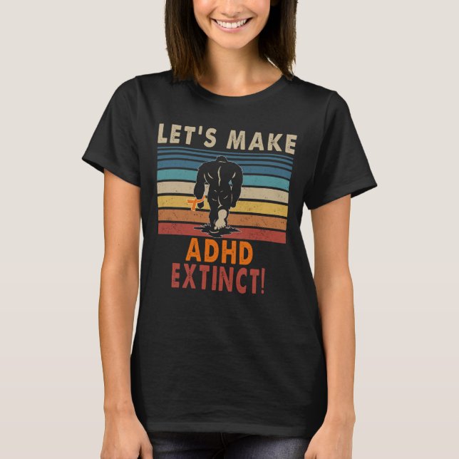T-shirt faisons de l'ADHD éteint bigfoot (Devant)