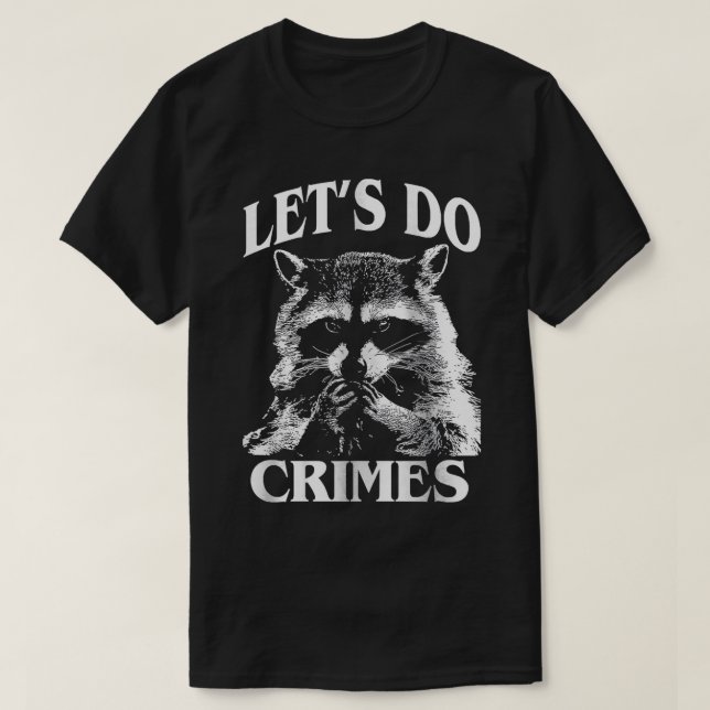 T-shirt Faisons des crimes amusants Animaux mignons Raccoo (Design devant)
