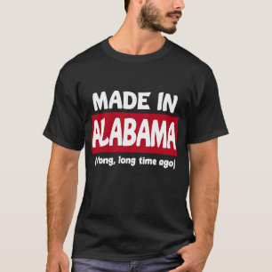 T-shirt Fait en Alabama il y a très très longtemps