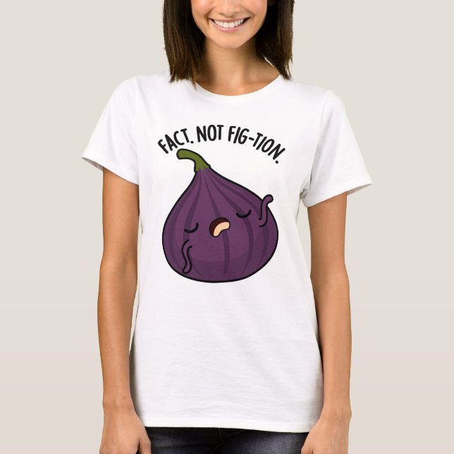 T-shirt Fait Pas Fig-tion Funny Fig Pun (Devant)