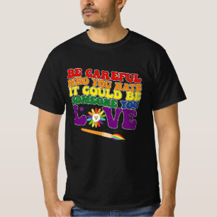 T-shirt Faites attention à qui vous détestez, cela pourrai