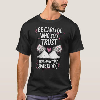 T-shirt Faites attention à qui vous faites confiance Le se