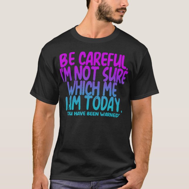 T-shirt Faites attention, JE NE Suis Pas Certain Quelle Mo (Devant)