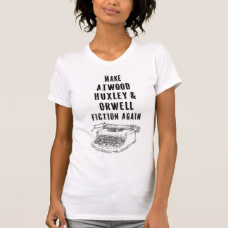 T-shirt Faites Atwood, Huxley et Orwell Fiction de nouveau