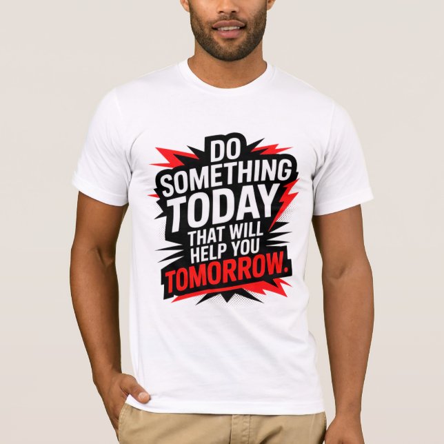 T-shirt Faites aujourd'hui quelque chose qui vous aidera d (Devant)
